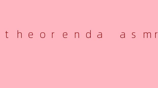 theorenda asmr